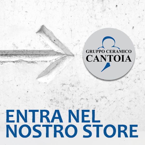 Gruppo Ceramico Cantoia, Novara - ENTRA NELLO STORE E 
SCOPRI LE NOSTRE OFFERTE